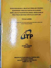 Image of STUDI PEMAHAMAN, SIKAP DAN PERILAKU PEKERJA KONSTRUKSI TERHADAP SISTEM MANAJEMEN KESELAMATAN KONSTRUKSI (SMKK) BERDASARKAN PERATURAN MENTERI PUPR NO.10 TAHUN 2021