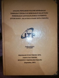Image of ANALISA PENGARUH VOLUME KENDARAAN TERHADAP TINGKATAN KERUSAKAN JALAN PADA PERKERASAN LENTUR (FLEXIBLE PAVEMENT)(STUDI KASUS : JALAN BALAI BARU KOTA PADANG)