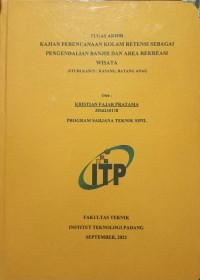 Image of Kajian Perencanaan Kolam Retensi Sebagai Pengendalian Banjir Dan Area Rekreasi Wisata