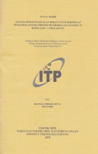 Image of ANALISA PENGGUNAAN ALAT BERAT UNTUK PEKERJAAN PENGASPALAN PADA PROYEK PELEBARAN JALAN PAKET 21 KURAI TAJI-LUBUK ALUNG