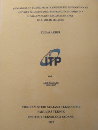 Image of Penjadwalan Ulang Proyek Kontruksi Menggunakan Network Planning Pada Pembangunan Jembatan Sungai Pangkua Kecamatan KPGD Kab.Solok Selatan
