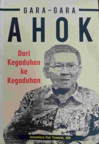 Image of Gara - gara Ahok : Dari Kegaduhan ke Kegaduhan