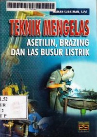 Image of Teknik Mengelas:Asetilin,Brazing dan Las Busur Listrik