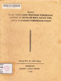 Image of Buku Bahan Pengajaran Pratikum Pemeriksaan Aggrebat Beton dalam Mata Kuliah Ilmu Bahan Bnagunan/Pemeriksaan Bahan