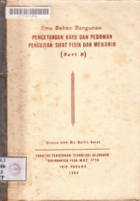 Image of Ilmu Bahan Bangunan: pengetahuan kayu dan pedoman pengujian sifat fisik dan mekanik seri B