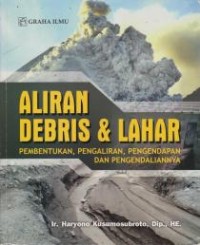 Image of Aliran Debris & Lahar: Pembentukan, Pengaliran, Pengendapan, dan Pengendaliannya