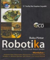 Image of Buku Pintar Robotika ; Bagaimana Merancang & Membuat Robot Sendiri